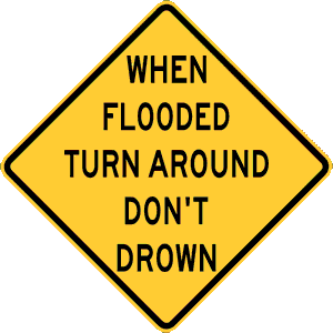 WHEN FLOODED TURN AROUND DON'T DROWN WARNING SIGN