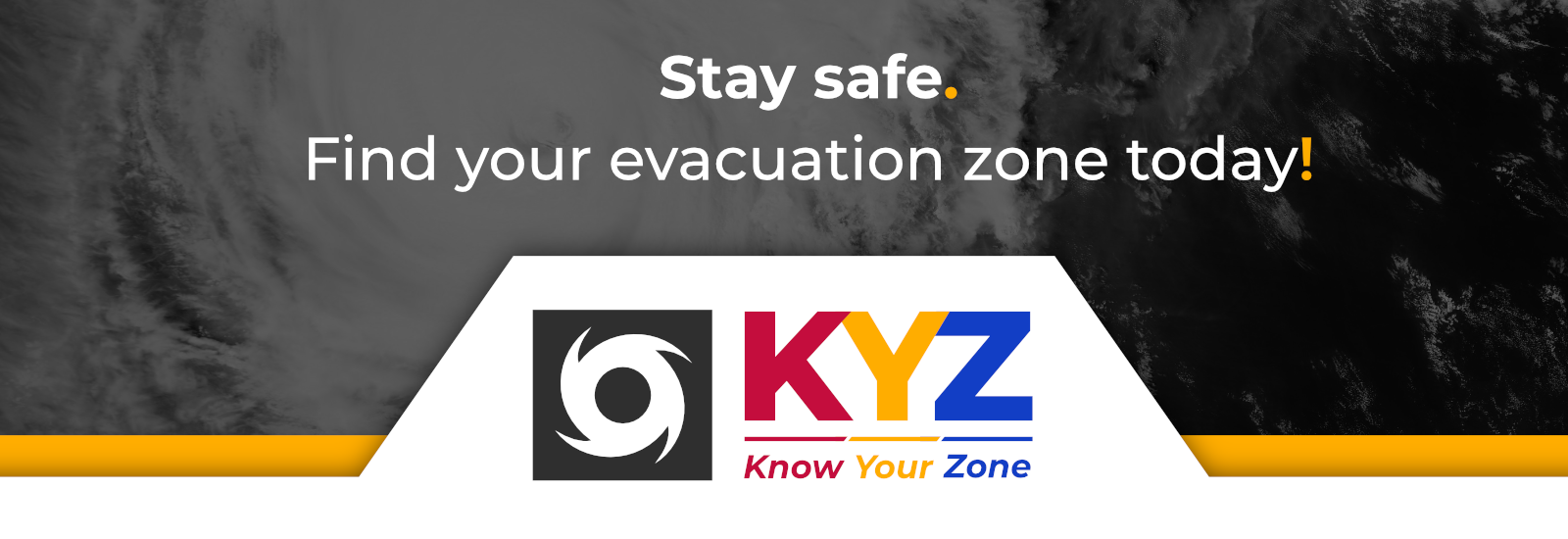 Stay Safe. Find your evacuation zone today! Know Your Zone (KYZ)