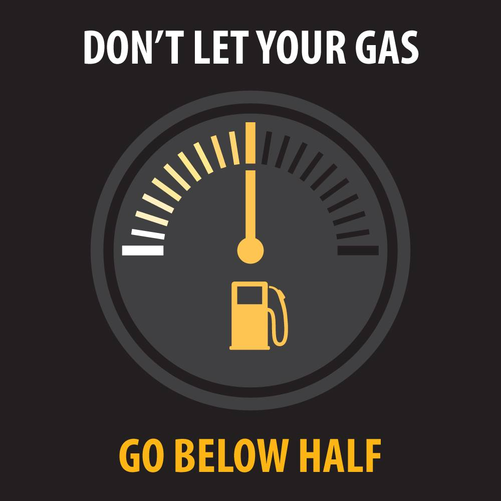 Don't let your gas go below half tank.